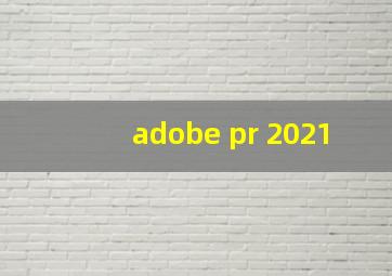 adobe pr 2021